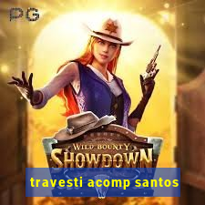 travesti acomp santos